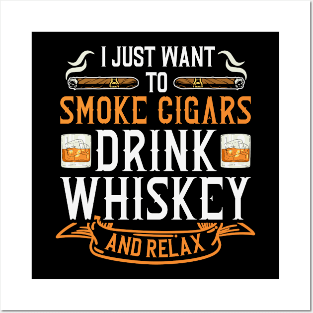 I Just Want To Smoke Cigars And Drink Whiskey Wall Art by TeeShirt_Expressive